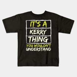 It's A Kerry Thing You Wouldn't Understand Kids T-Shirt